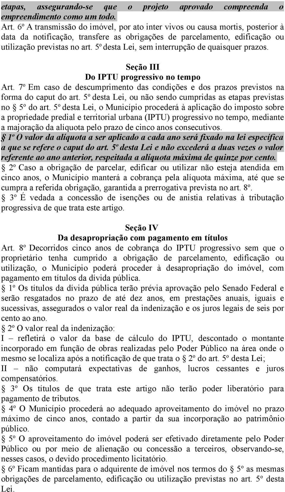 5 o desta Lei, sem interrupção de quaisquer prazos. Seção III Do IPTU progressivo no tempo Art. 7 o Em caso de descumprimento das condições e dos prazos previstos na forma do caput do art.