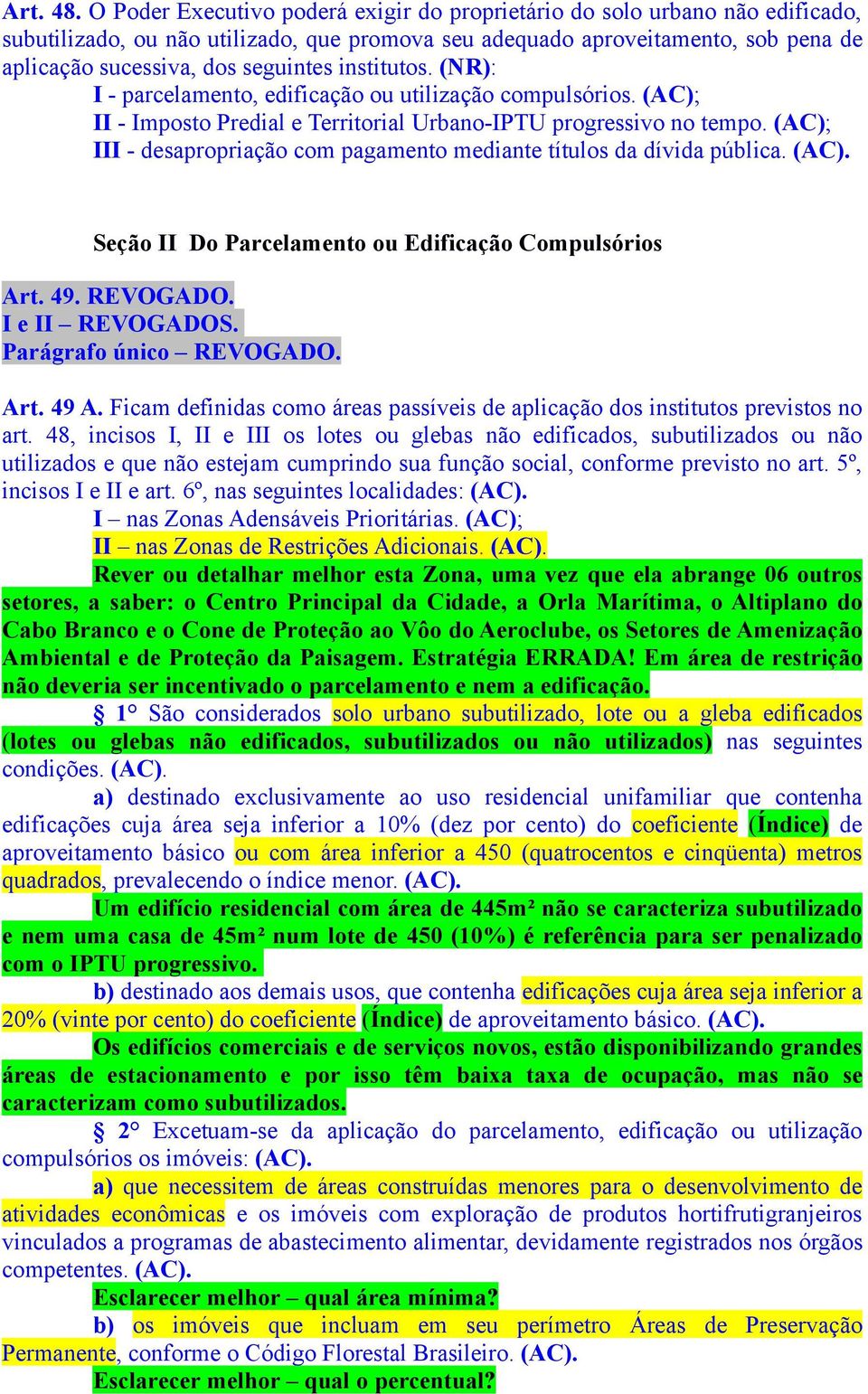 institutos. (NR): I - parcelamento, edificação ou utilização compulsórios. (AC); II - Imposto Predial e Territorial Urbano-IPTU progressivo no tempo.