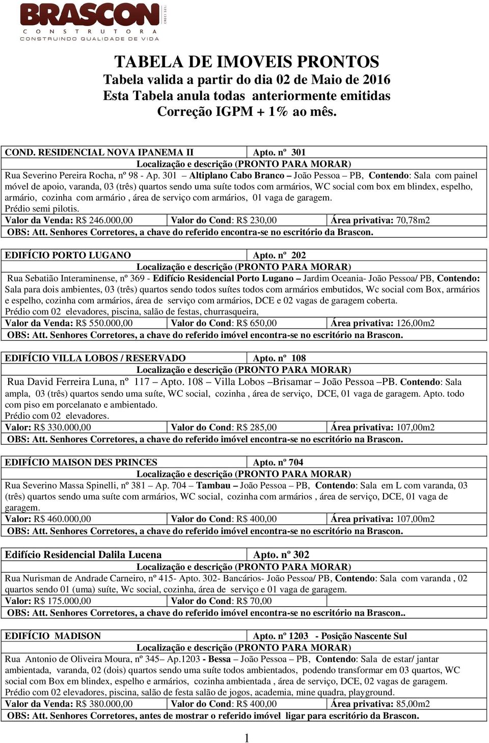 cozinha com armário, área de serviço com armários, 01 vaga de garagem. Prédio semi pilotis. Valor da Venda: R$ 246.000,00 Valor do Cond: R$ 230,00 Área privativa: 70,78m2 OBS: Att.