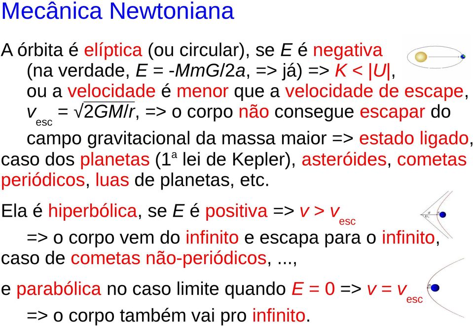 lei de Kepler), asteróides, cometas periódicos, luas de planetas, etc.