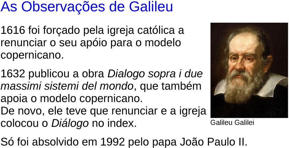 1632 publicou a obra Dialogo sopra i due massimi sistemi del mondo, que também apoia o