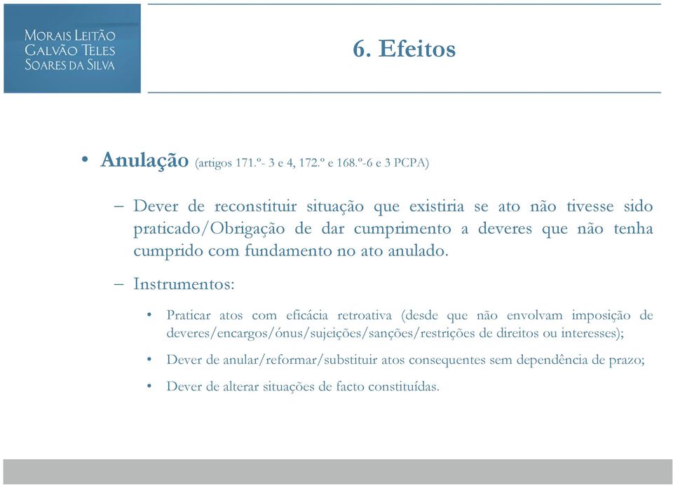 que não tenha cumprido com fundamento no ato anulado.