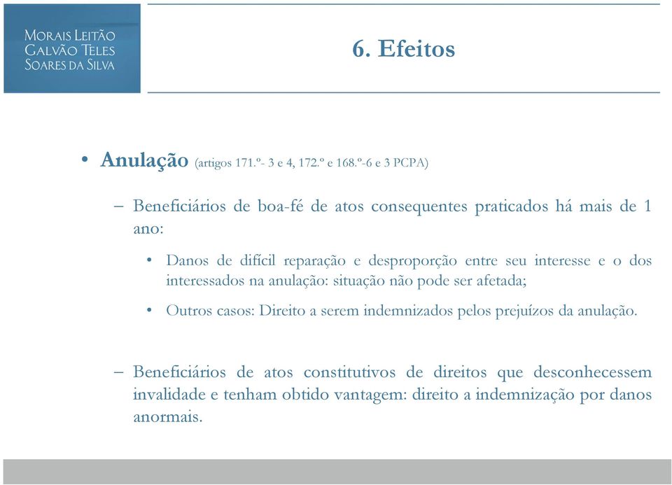 desproporção entre seu interesse e o dos interessados na anulação: situação não pode ser afetada; Outros casos: Direito a