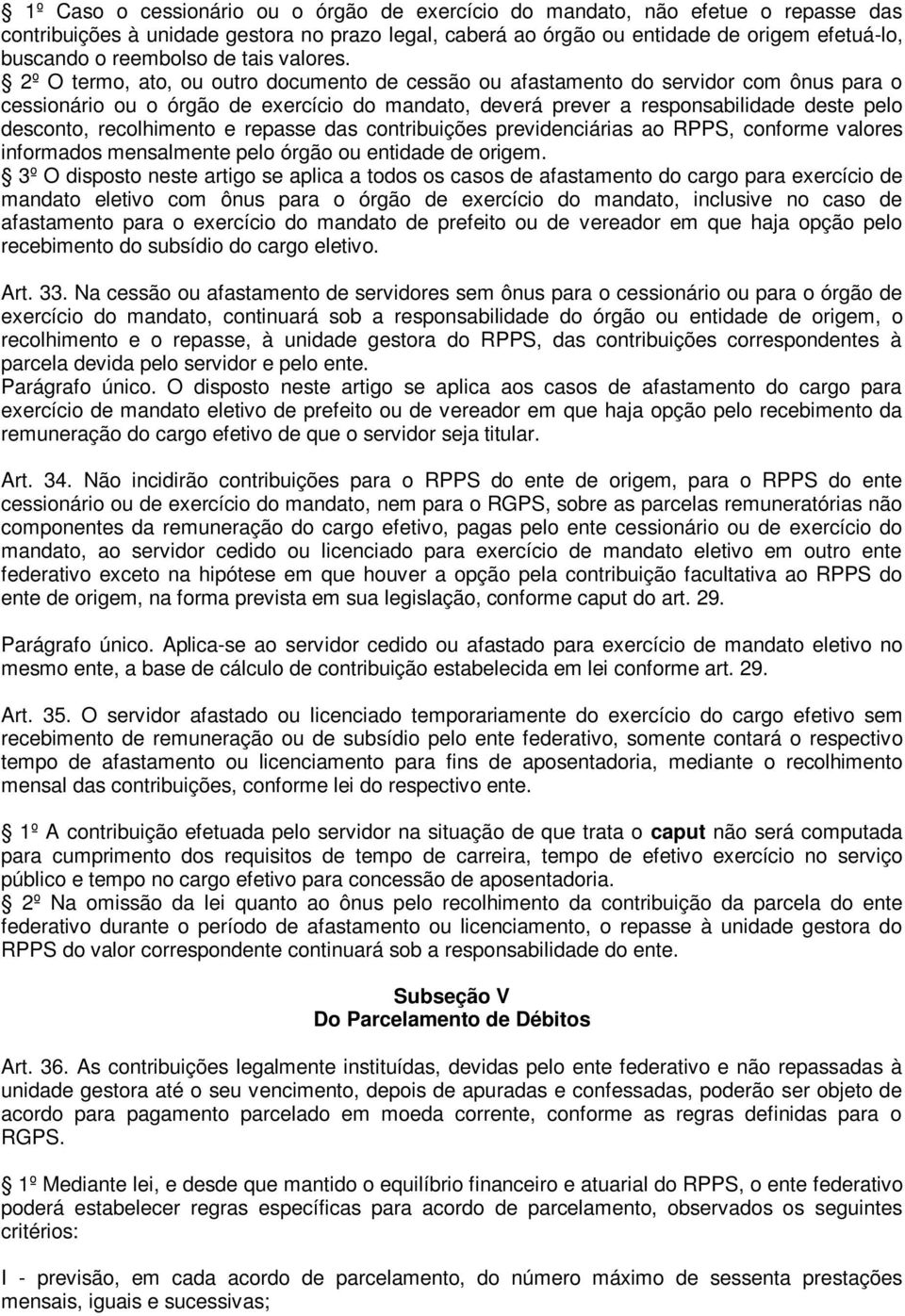 2º O termo, ato, ou outro documento de cessão ou afastamento do servidor com ônus para o cessionário ou o órgão de exercício do mandato, deverá prever a responsabilidade deste pelo desconto,