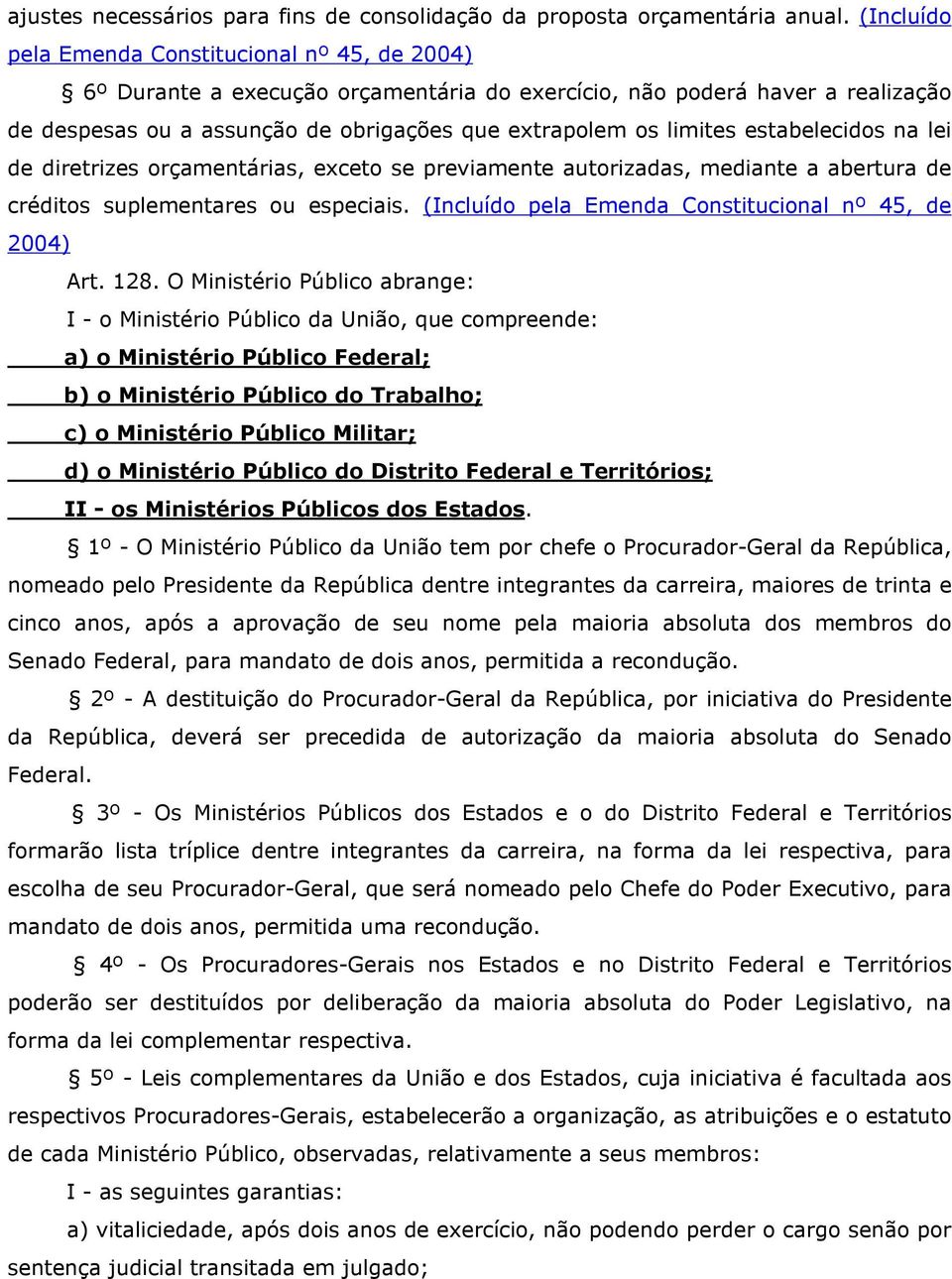 estabelecidos na lei de diretrizes orçamentárias, exceto se previamente autorizadas, mediante a abertura de créditos suplementares ou especiais.