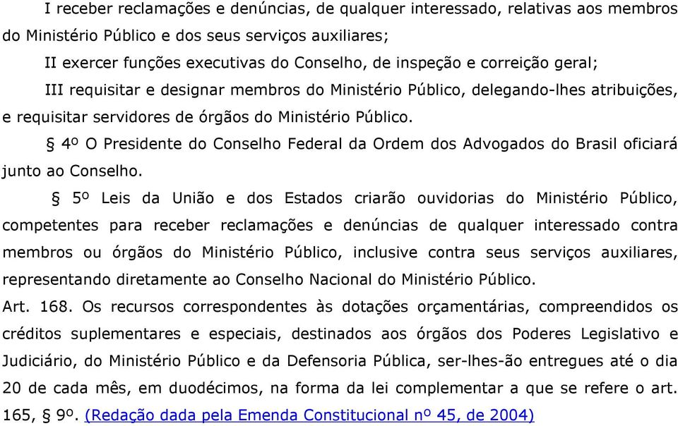 4º O Presidente do Conselho Federal da Ordem dos Advogados do Brasil oficiará junto ao Conselho.