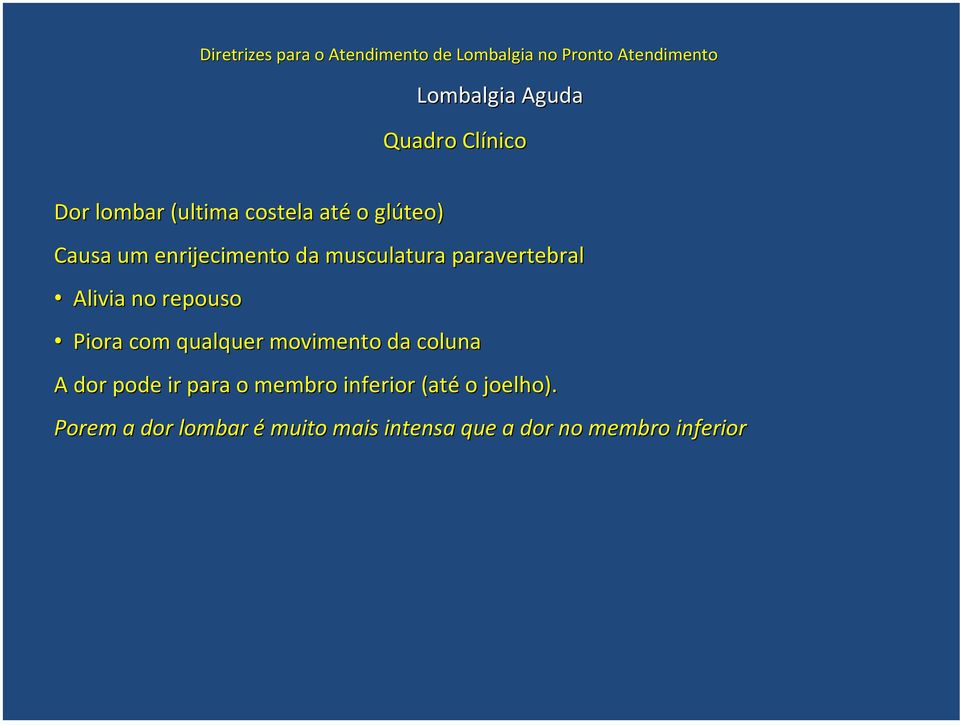 qualquer movimento da coluna A dor pode ir para o membro inferior (até