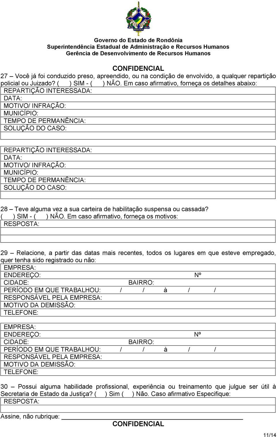 MUNICÍPIO: TEMPO DE PERMANÊNCIA: SOLUÇÃO DO CASO: 28 Teve alguma vez a sua carteira de habilitação suspensa ou cassada? ( ) SIM - ( ) NÃO.