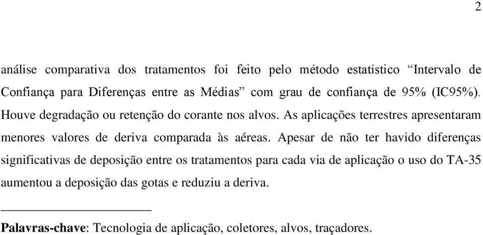 As aplicações terrestres apresentaram menores valores de deriva comparada às aéreas.