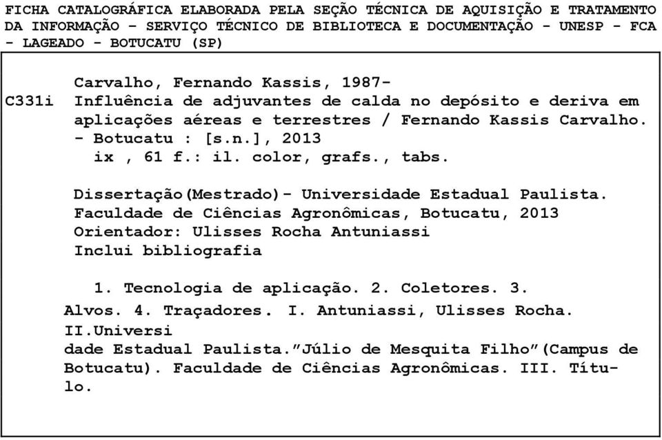 , tabs. Dissertação(Mestrado)- Universidade Estadual Paulista. Faculdade de Ciências Agronômicas, Botucatu, 2013 Orientador: Ulisses Rocha Antuniassi Inclui bibliografia 1.