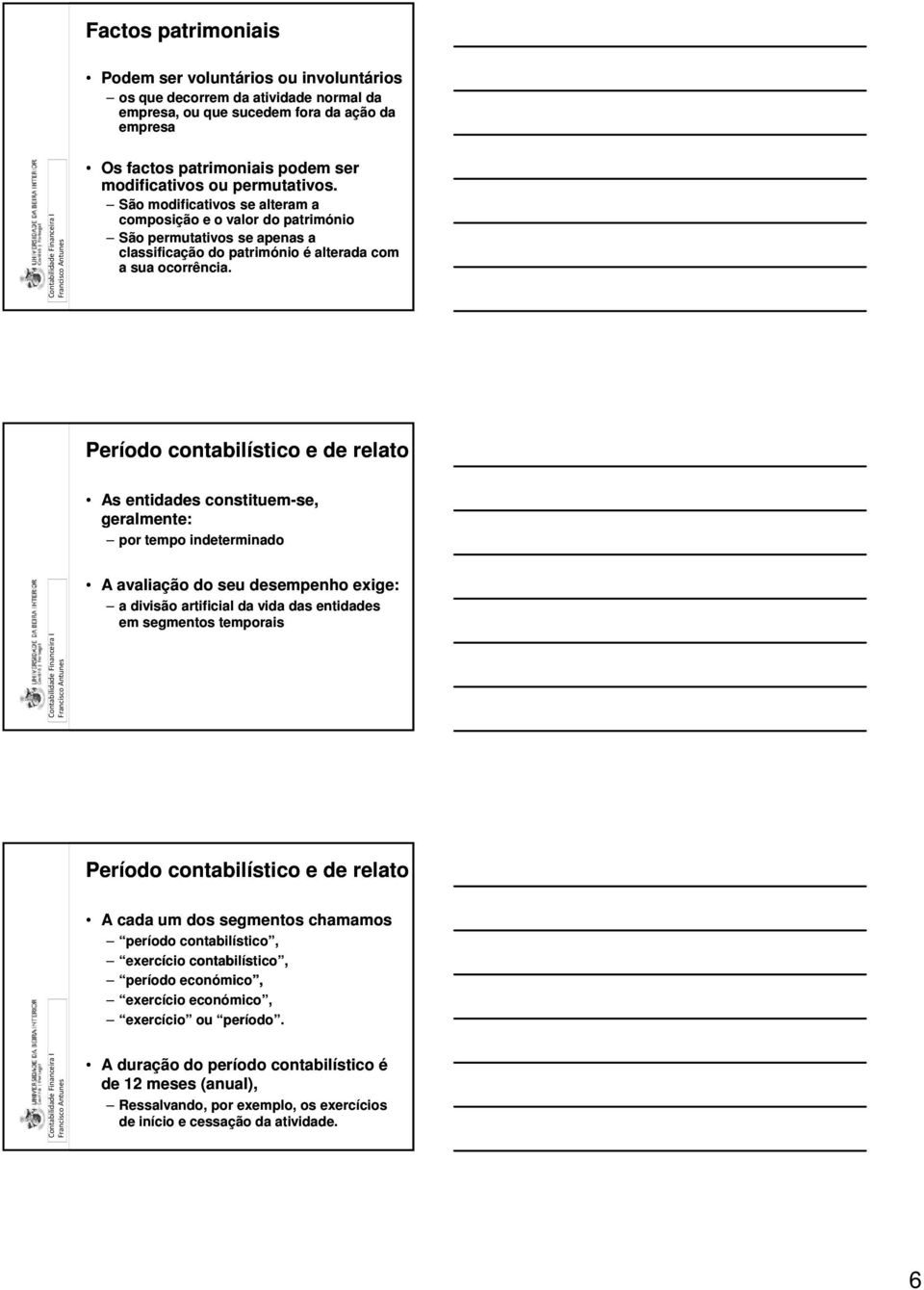 As entidades constituem-se, se, geralmente: por tempo indeterminado A avaliação do seu desempenho exige: a divisão artificial da vida das entidades em segmentos temporais A cada um dos segmentos