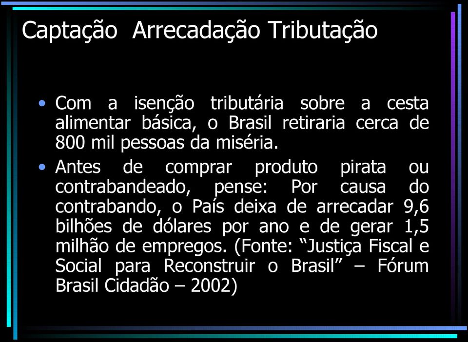 Antes de comprar produto pirata ou contrabandeado, pense: Por causa do contrabando, o País deixa de