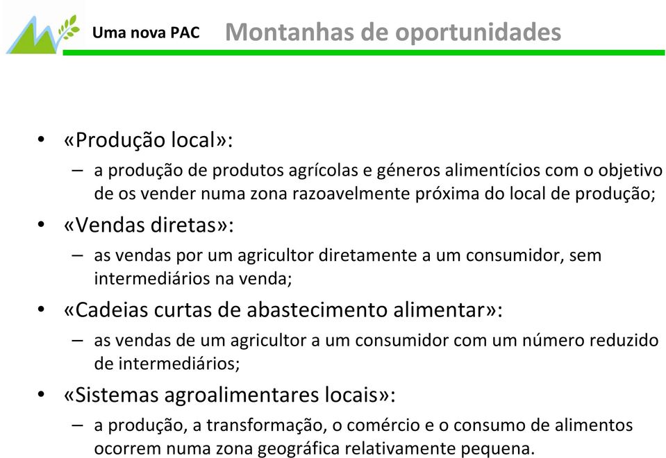 curtas de abastecimento alimentar»: as vendas de um agricultor a um consumidor com um número reduzido de intermediários; «Sistemas