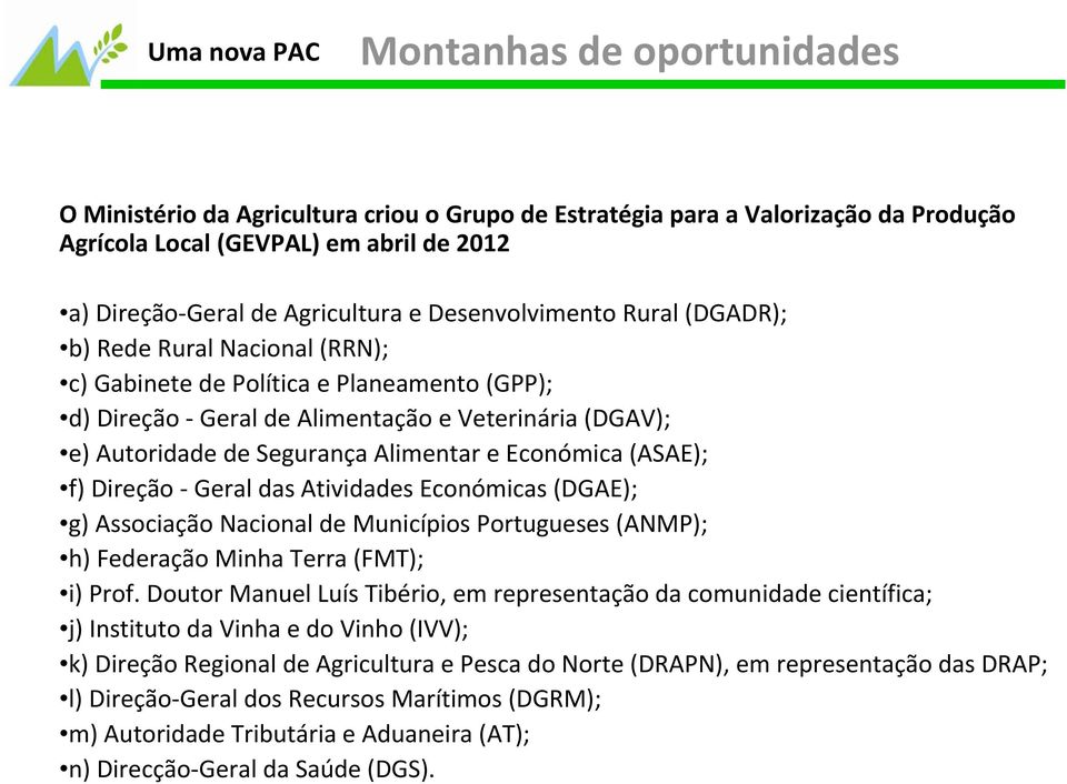 das Atividades Económicas (DGAE); g) Associação Nacional de Municípios Portugueses (ANMP); h) Federação Minha Terra (FMT); i) Prof.