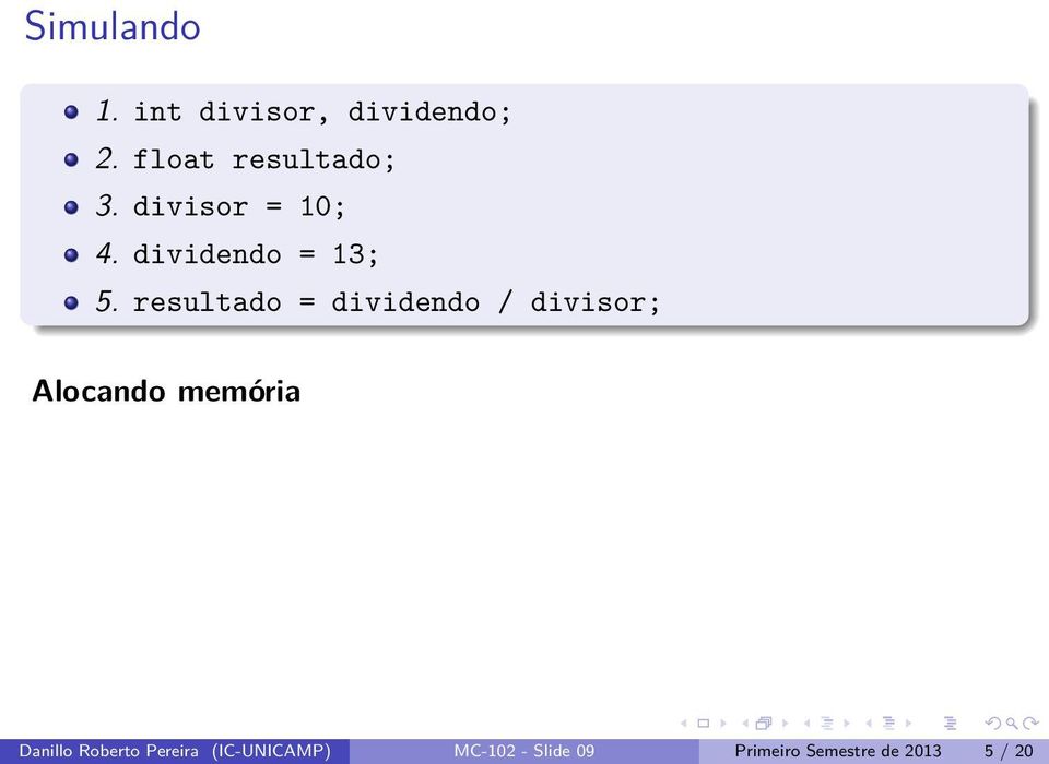 resultado = dividendo / divisor; Alocando memória Danillo