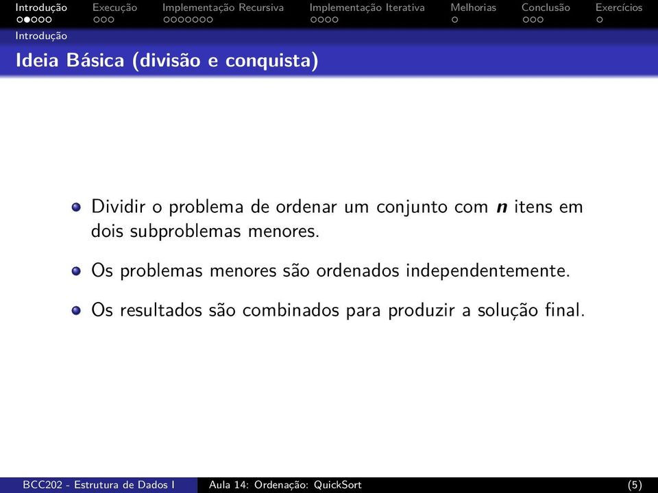 Os problemas menores são ordenados independentemente.