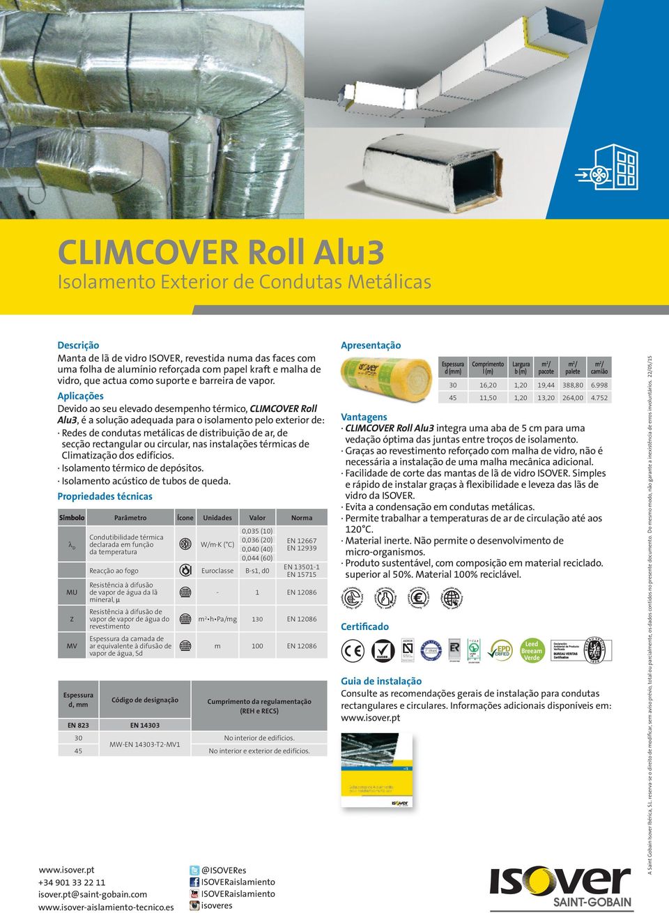 Devido ao seu elevado desempenho térmico, CLIMCOVER Roll Alu3, é a solução adequada para o isolamento pelo exterior de: Redes de condutas metálicas de distribuição de ar, de secção rectangular ou