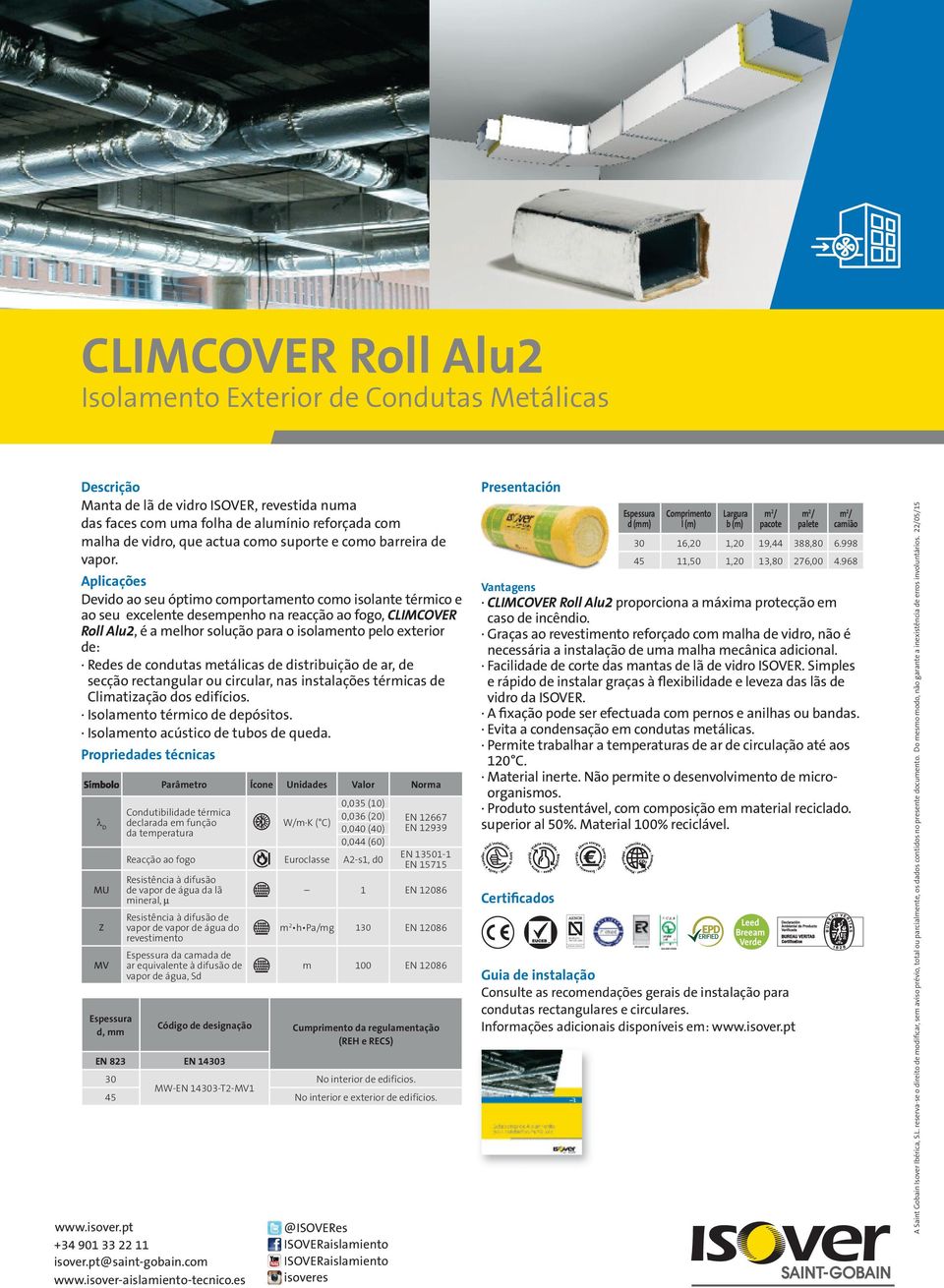Devido ao seu óptimo comportamento como isolante térmico e ao seu excelente desempenho na reacção ao fogo, CLIMCOVER Roll Alu2, é a melhor solução para o isolamento pelo exterior de: Redes de