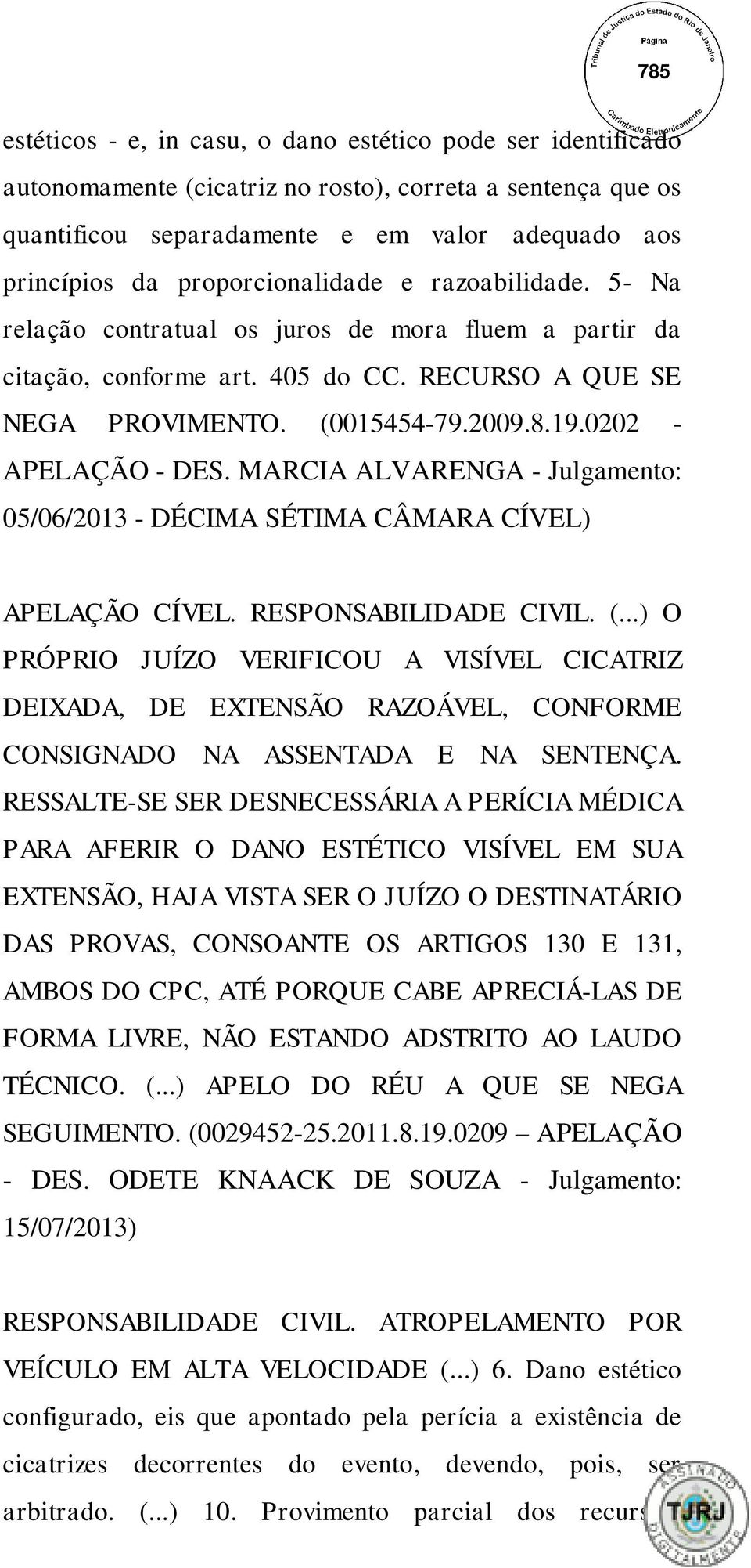 0202 - APELAÇÃO - DES. MARCIA ALVARENGA - Julgamento: 05/06/2013 - DÉCIMA SÉTIMA CÂMARA CÍVEL) APELAÇÃO CÍVEL. RESPONSABILIDADE CIVIL. (.