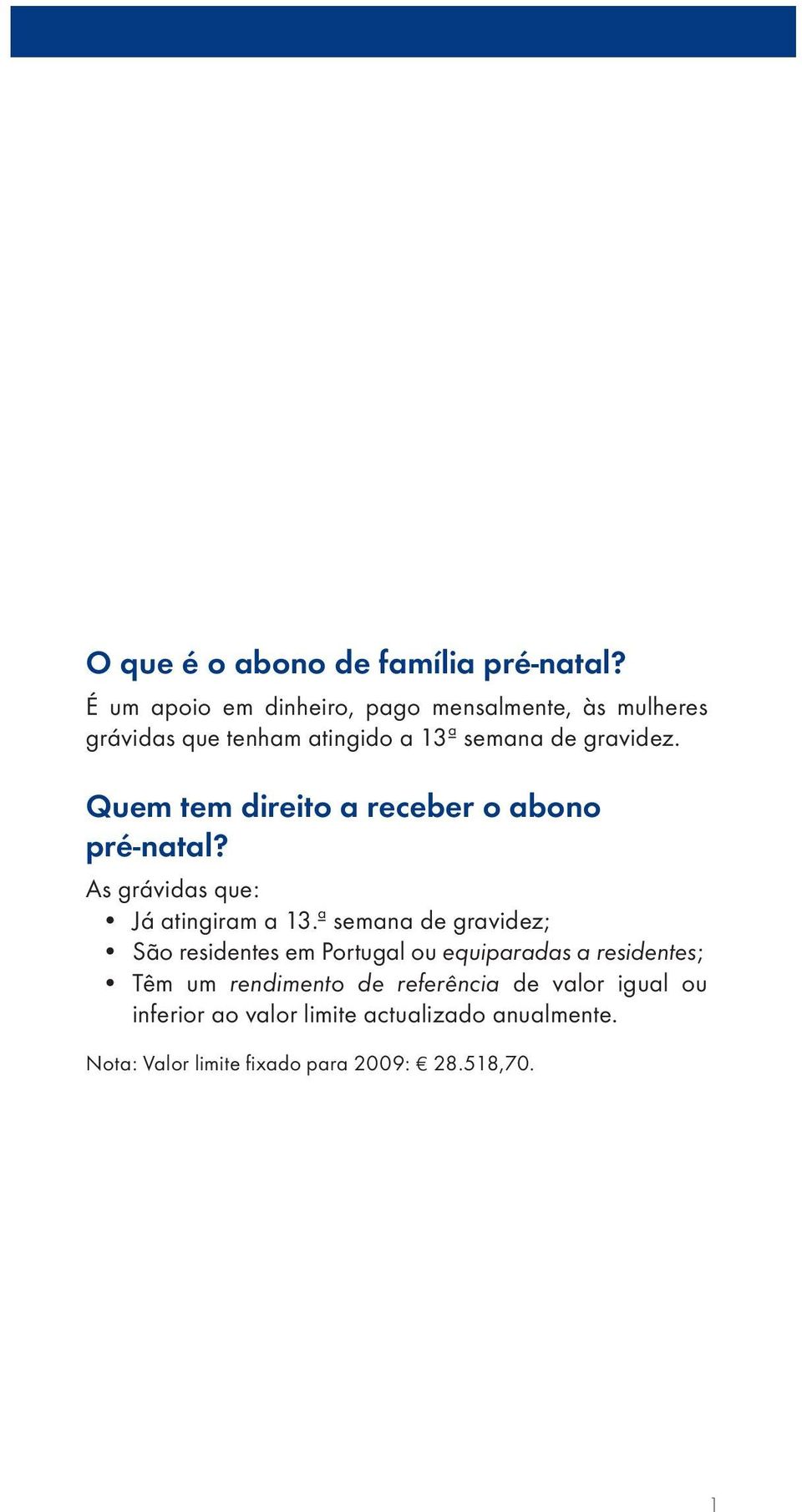 Quem tem direito a receber o abono pré-natal? As grávidas que: Já atingiram a 13.