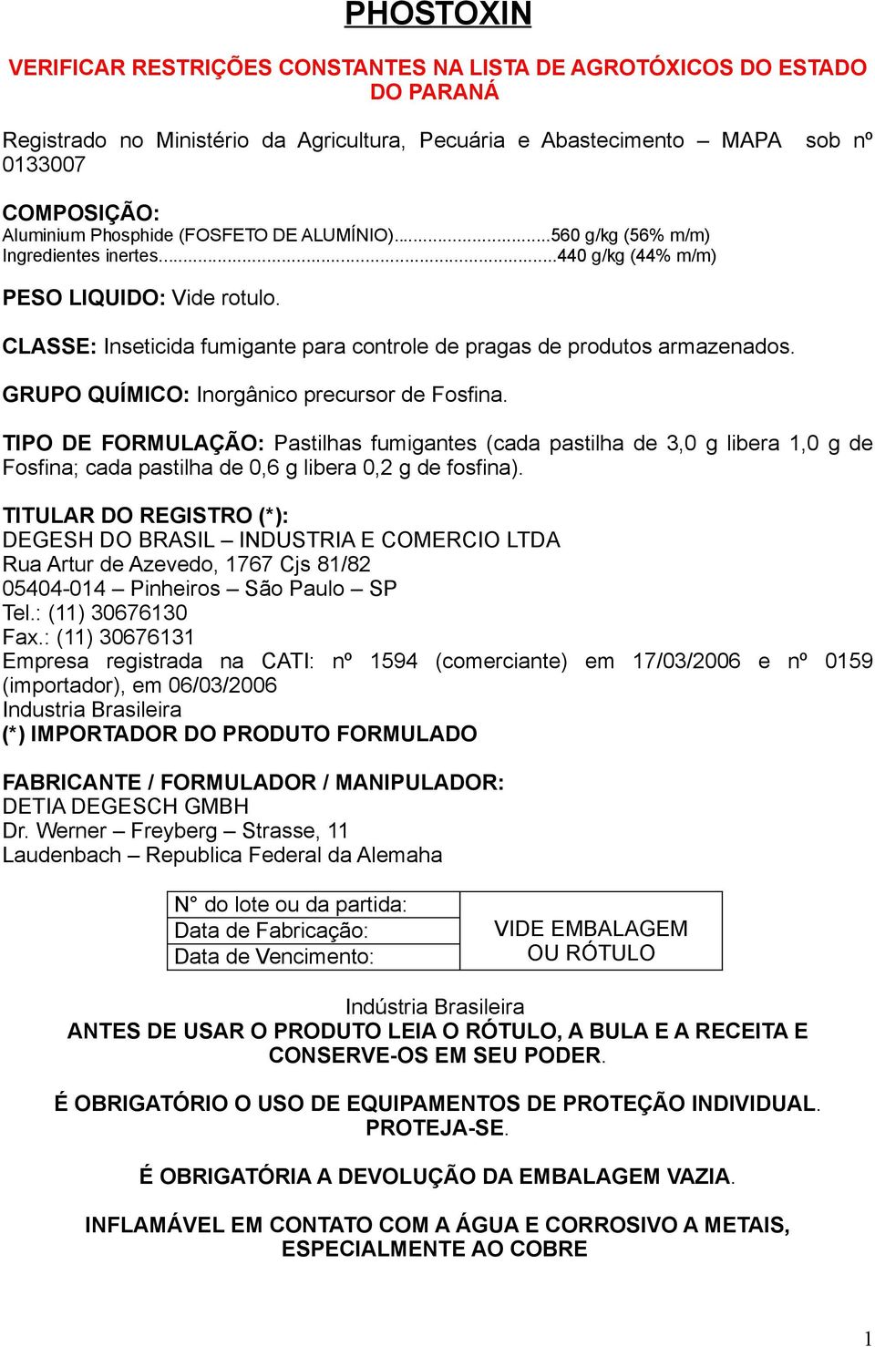 GRUPO QUÍMICO: Inorgânico precursor de Fosfina. TIPO DE FORMULAÇÃO: Pastilhas fumigantes (cada pastilha de 3,0 g libera 1,0 g de Fosfina; cada pastilha de 0,6 g libera 0,2 g de fosfina).