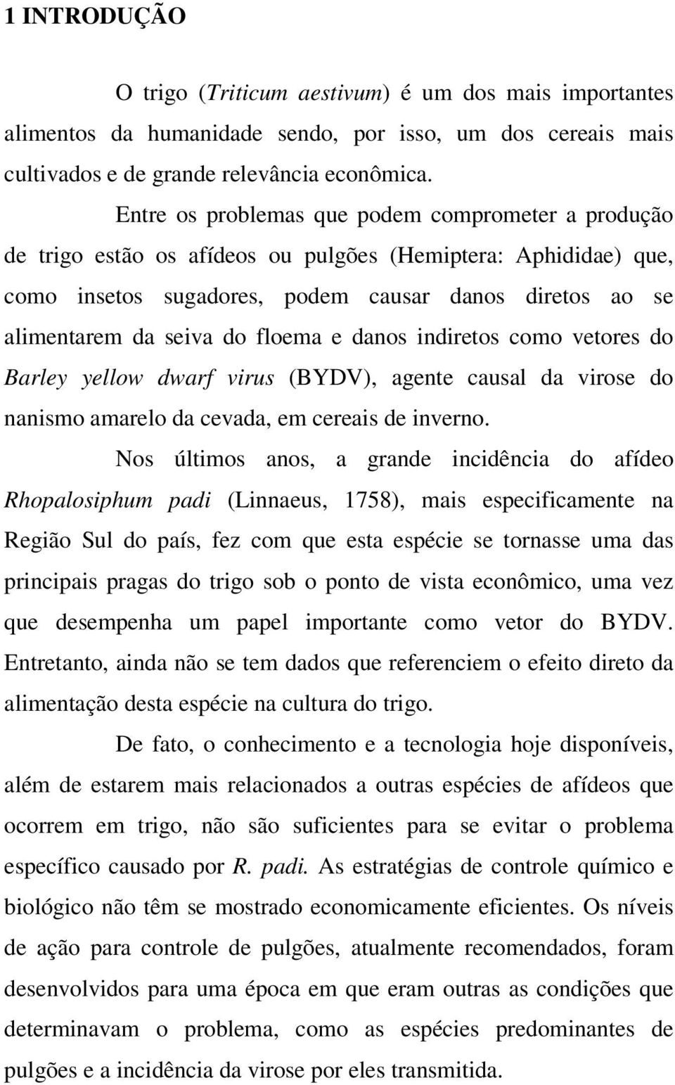 floema e danos indiretos como vetores do Barley yellow dwarf virus (BYDV), agente causal da virose do nanismo amarelo da cevada, em cereais de inverno.