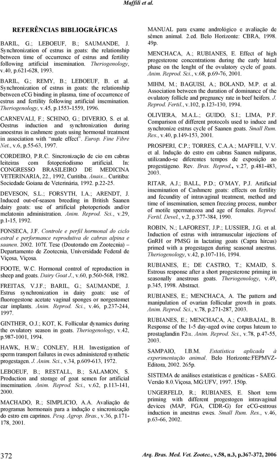 ; LEBOEUF, B. et al. Synchronization of estrus in goats: the relationship between ecg binding in plasma, time of occurrence of estrus and fertility following artificial insemination.