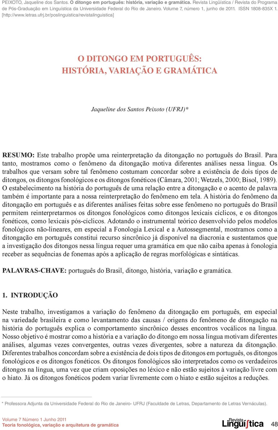 br/poslinguistica/revistalinguistica] O ditongo em Português: história, variação e gramática Jaqueline dos Santos Peixoto (UFRJ) Resumo: Este trabalho propõe uma reinterpretação da ditongação no