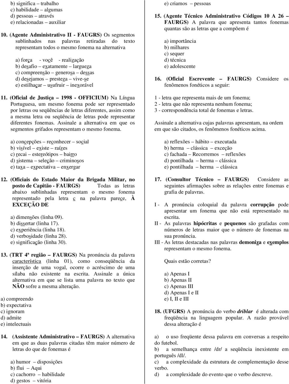 largueza c) compreensão generosa dessas d) desejamos presteza vive-se e) estilhaçar usufruir inexorável 11.