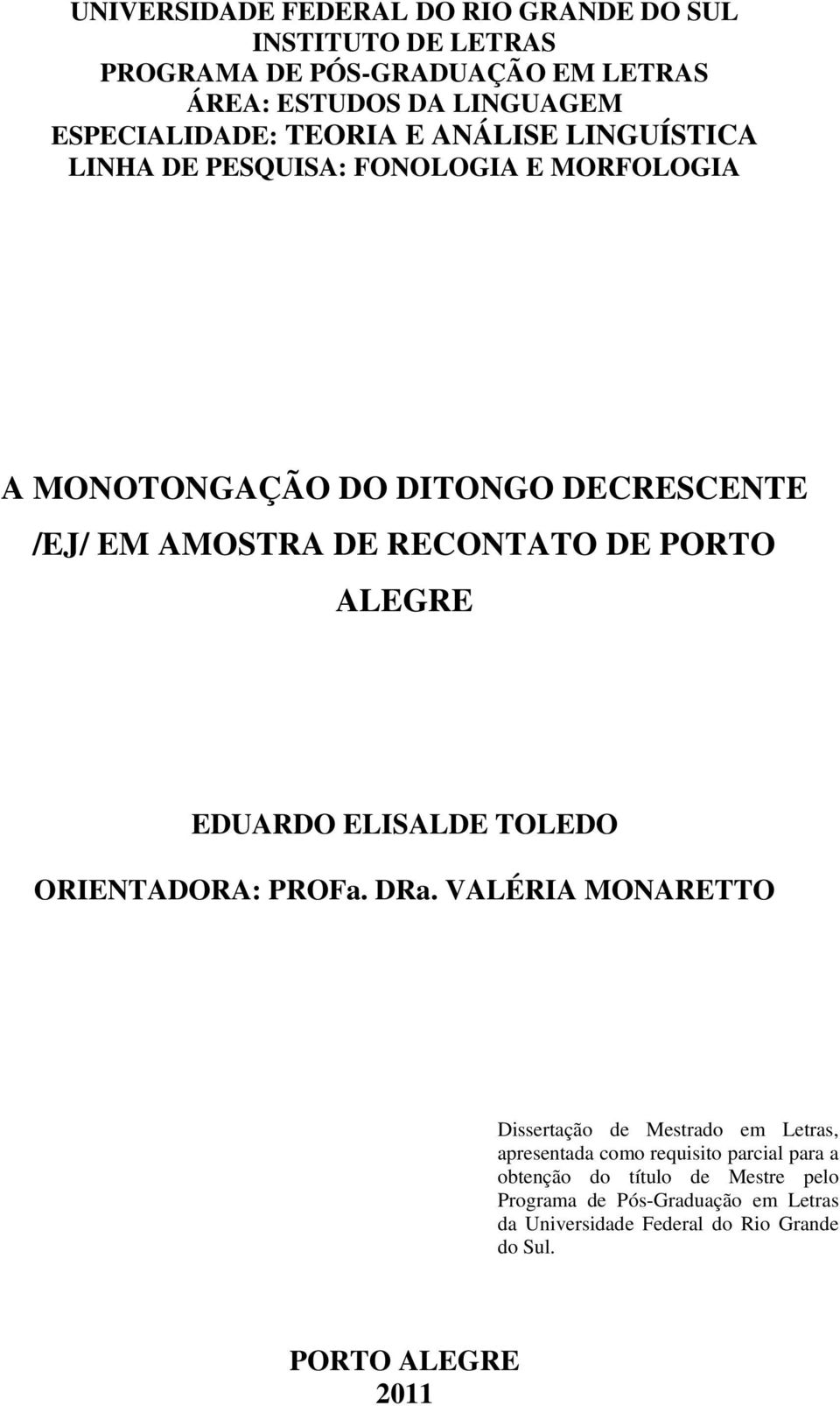 PORTO ALEGRE EDUARDO ELISALDE TOLEDO ORIENTADORA: PROFa. DRa.