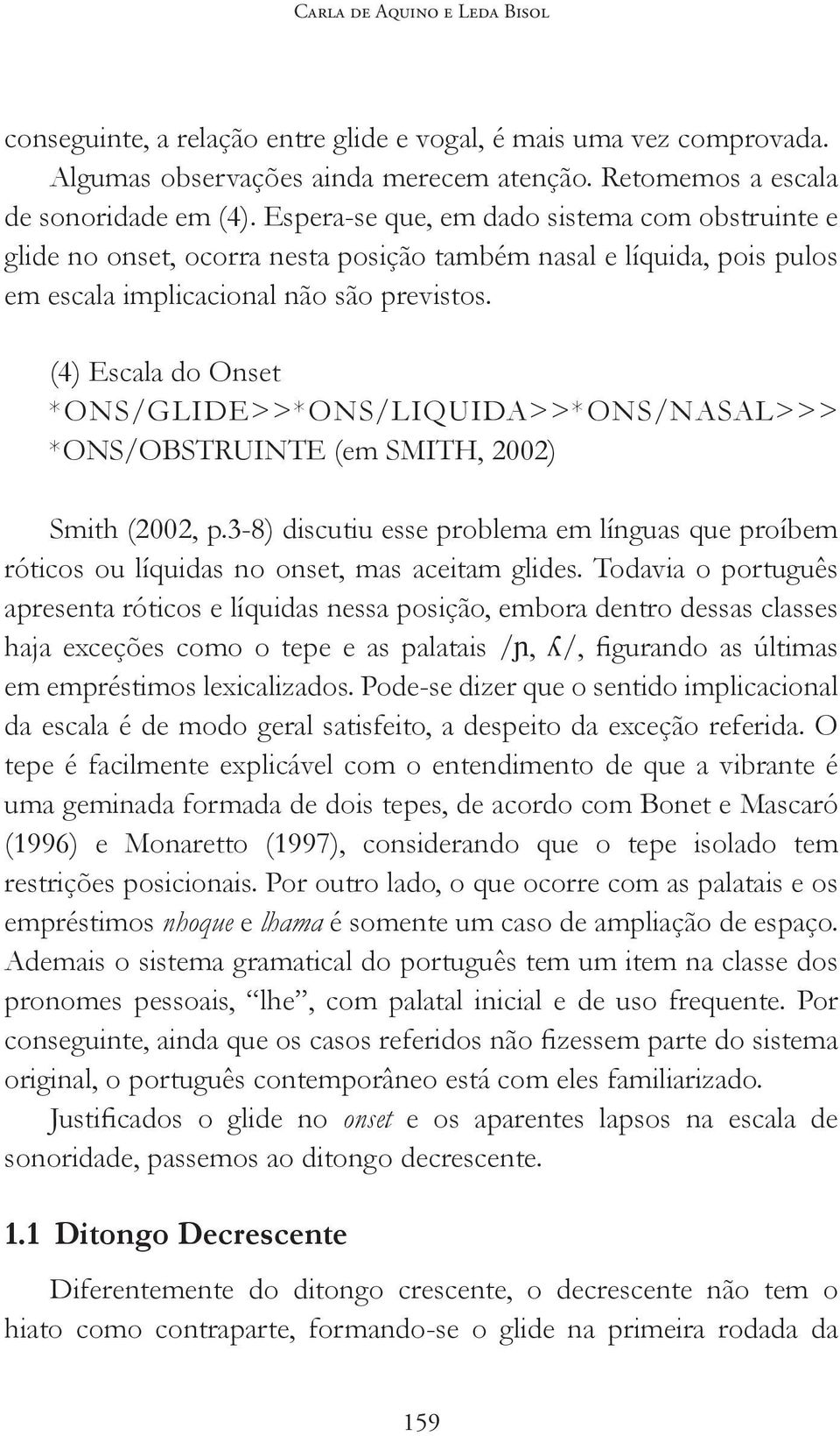 (4) Escala do Onset *ONS/GLIDE>>*ONS/LIQUIDA>>*ONS/NASAL>>> *ONS/OBSTRUINTE (em SMITH, 2002) Smith (2002, p.