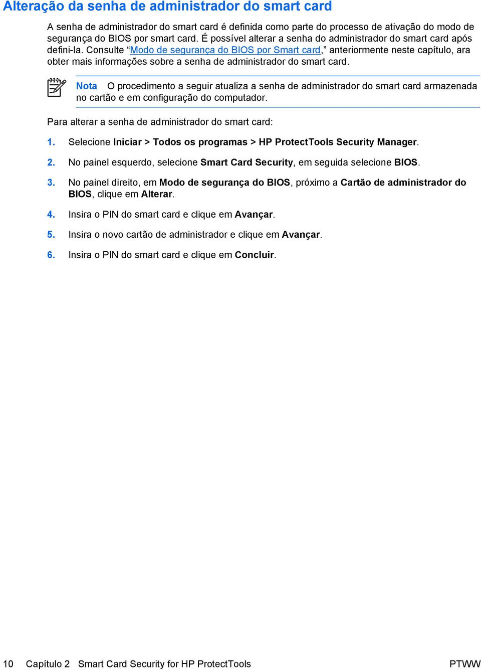 Consulte Modo de segurança do BIOS por Smart card, anteriormente neste capítulo, ara obter mais informações sobre a senha de administrador do smart card.