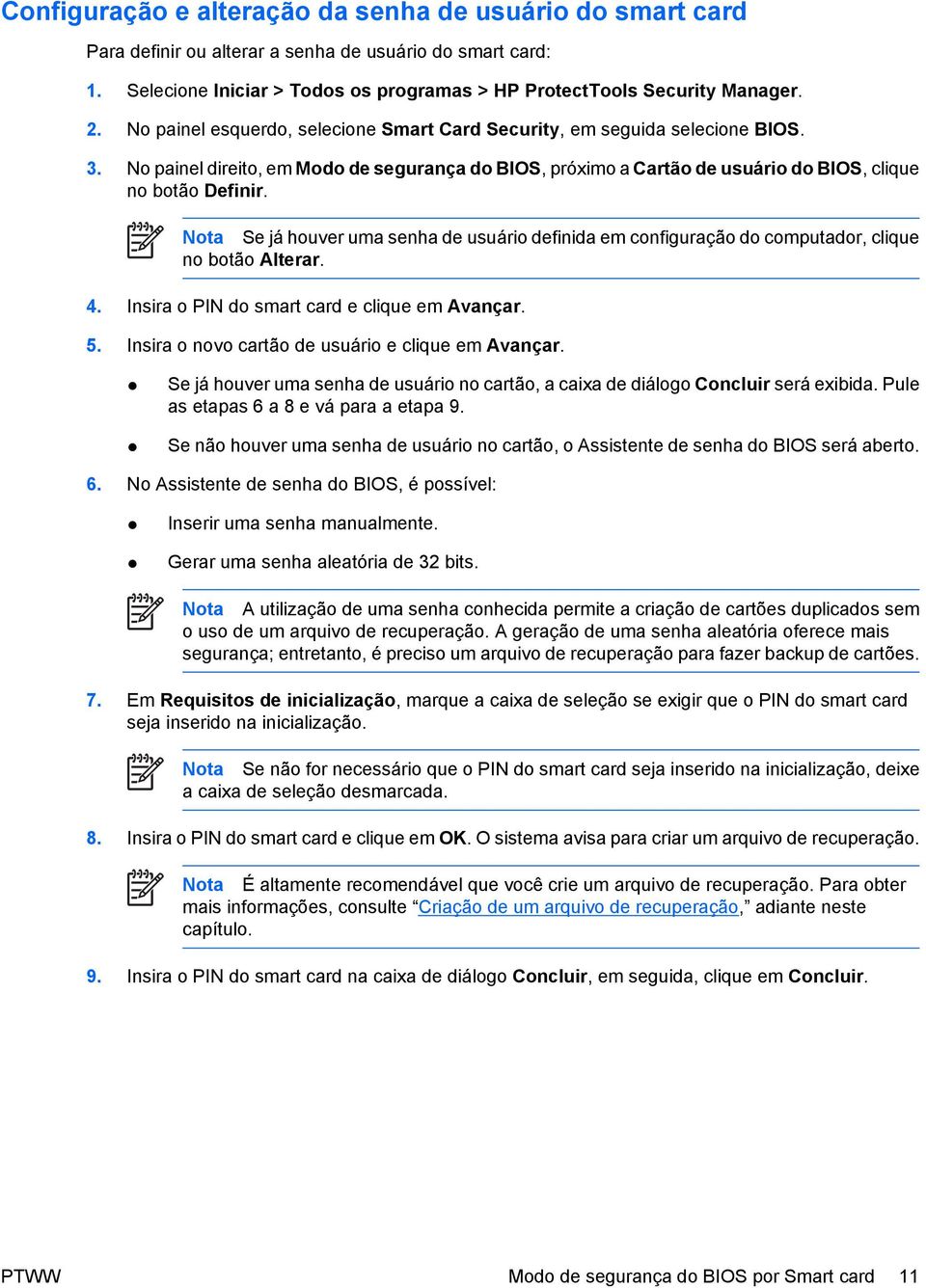 Nota Se já houver uma senha de usuário definida em configuração do computador, clique no botão Alterar. 4. Insira o PIN do smart card e clique em Avançar. 5.