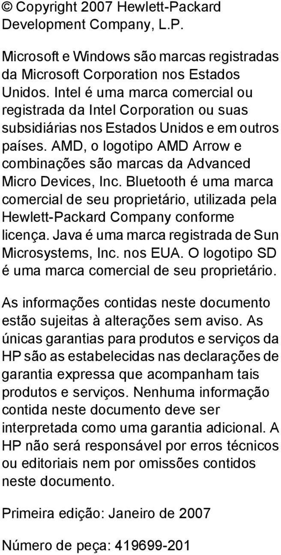 AMD, o logotipo AMD Arrow e combinações são marcas da Advanced Micro Devices, Inc. Bluetooth é uma marca comercial de seu proprietário, utilizada pela Hewlett-Packard Company conforme licença.