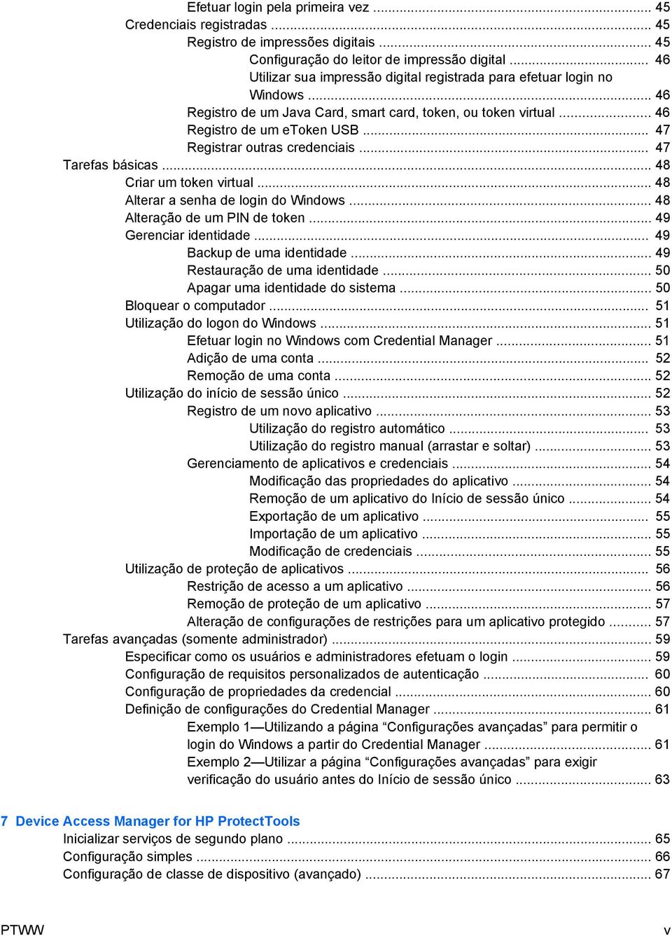 .. 47 Registrar outras credenciais... 47 Tarefas básicas... 48 Criar um token virtual... 48 Alterar a senha de login do Windows... 48 Alteração de um PIN de token... 49 Gerenciar identidade.