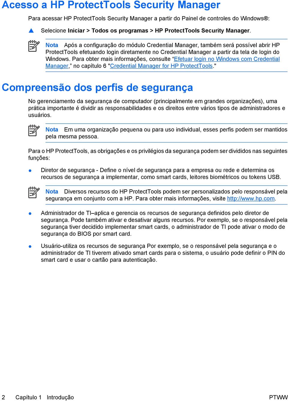 Para obter mais informações, consulte Efetuar login no Windows com Credential Manager, no capítulo 6 "Credential Manager for HP ProtectTools.