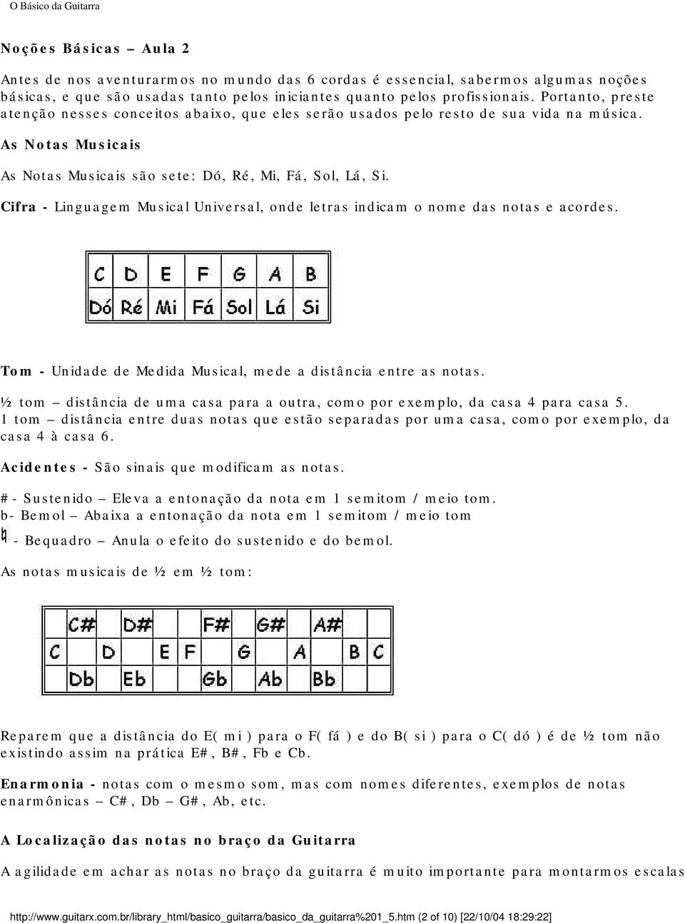 Cifra - Linguagem Musical Universal, onde letras indicam o nome das notas e acordes. Tom - Unidade de Medida Musical, mede a distância entre as notas.