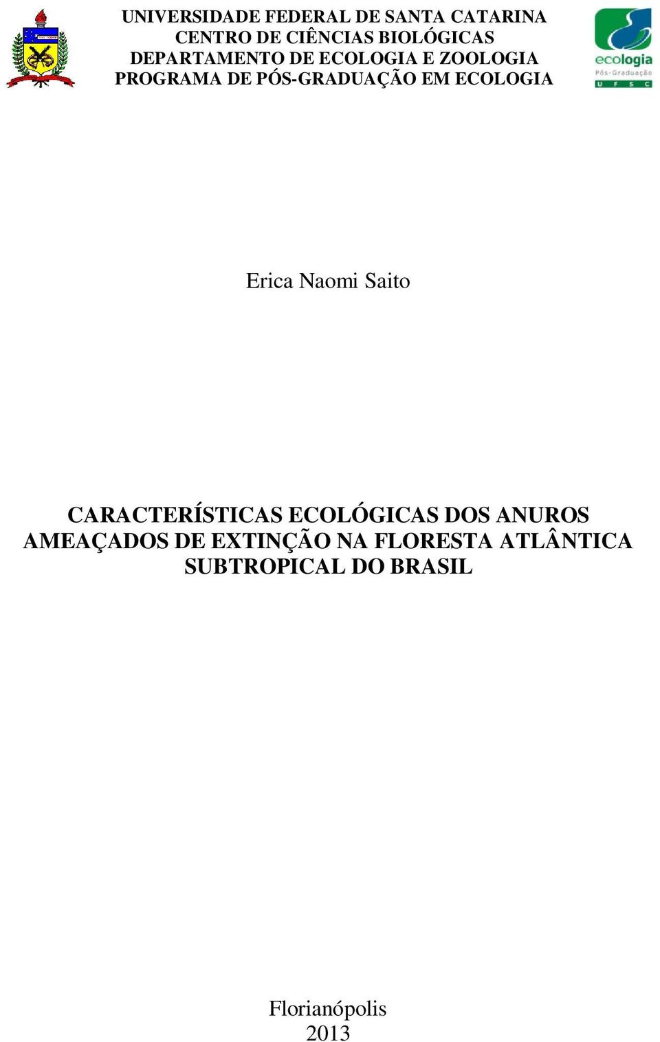 ECOLOGIA Erica Naomi Saito CARACTERÍSTICAS ECOLÓGICAS DOS ANUROS