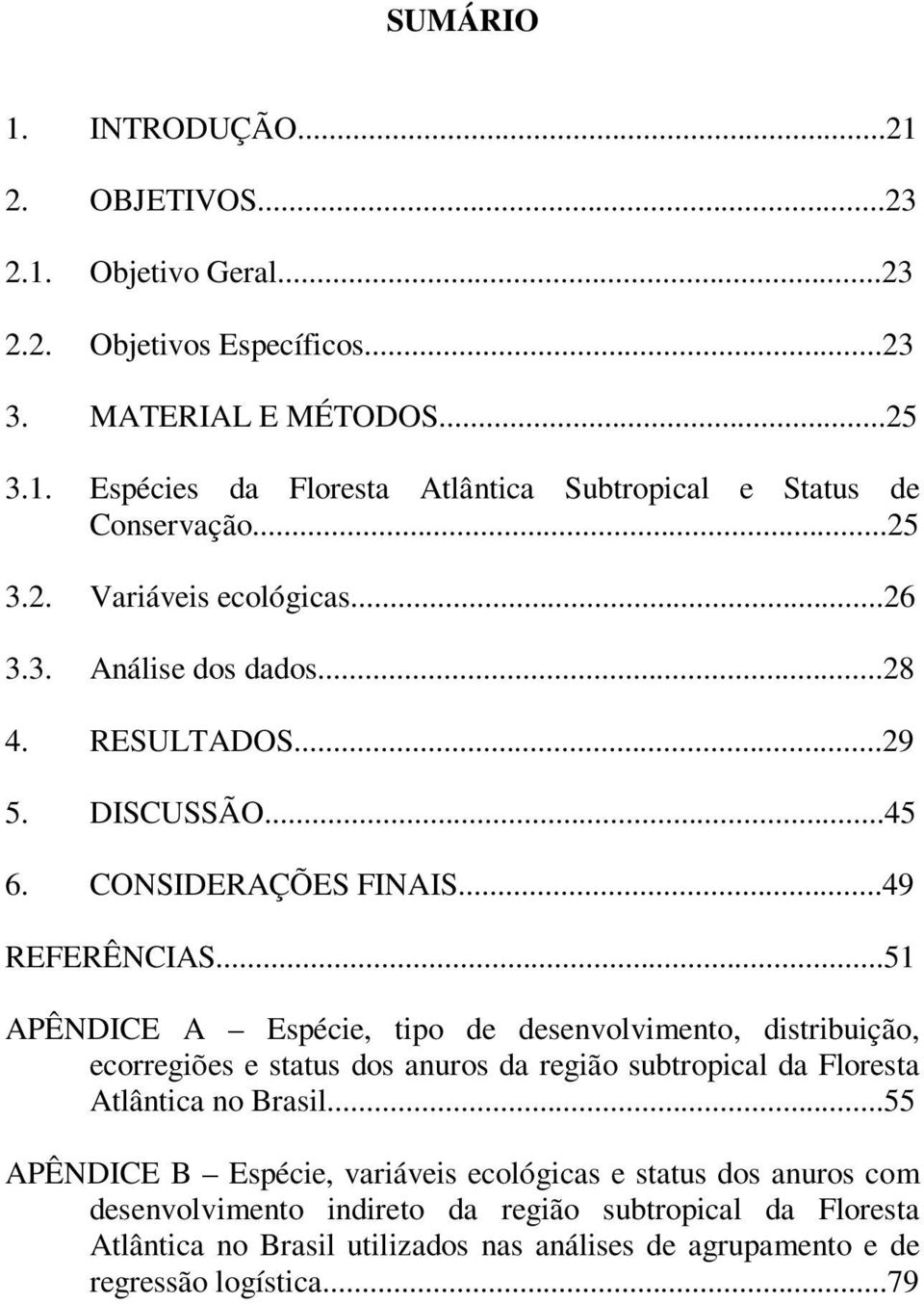 ..51 APÊNDICE A Espécie, tipo de desenvolvimento, distribuição, ecorregiões e status dos anuros da região subtropical da Floresta Atlântica no Brasil.