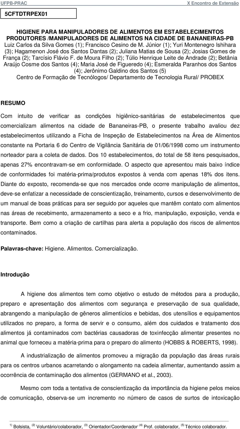 de Moura Filho (2); Túlio Henrique Leite de Andrade (2); Betânia Araújo Cosme dos Santos (4); Maria José de Figueredo (4); Esmeralda Paranhos dos Santos (4); Jerônimo Galdino dos Santos (5) Centro de