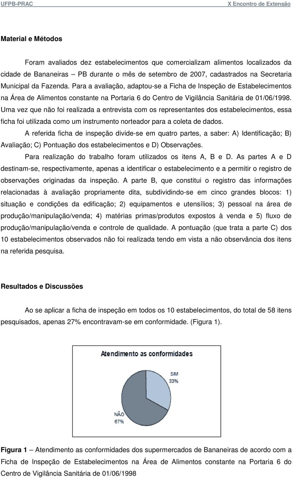 Uma vez que não foi realizada a entrevista com os representantes dos estabelecimentos, essa ficha foi utilizada como um instrumento norteador para a coleta de dados.