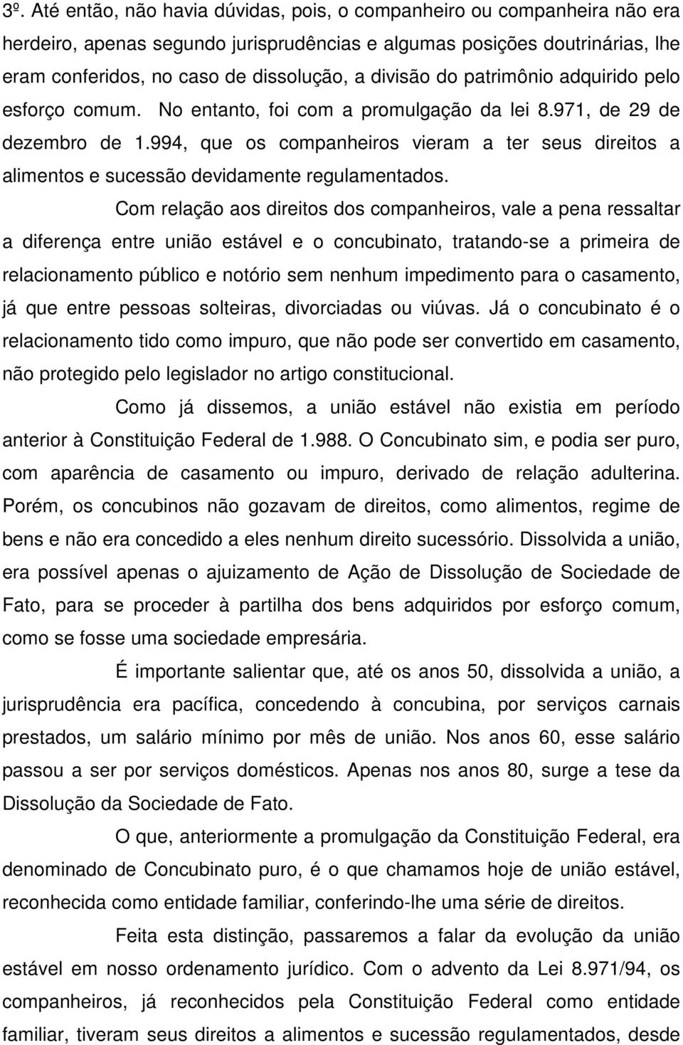 994, que os companheiros vieram a ter seus direitos a alimentos e sucessão devidamente regulamentados.