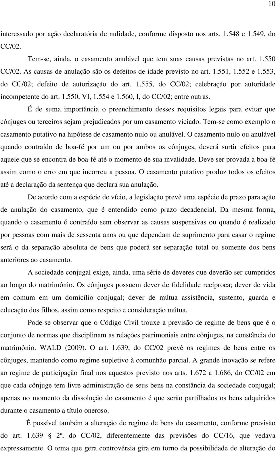 554 e 1.560, I, do CC/02; entre outras. É de suma importância o preenchimento desses requisitos legais para evitar que cônjuges ou terceiros sejam prejudicados por um casamento viciado.