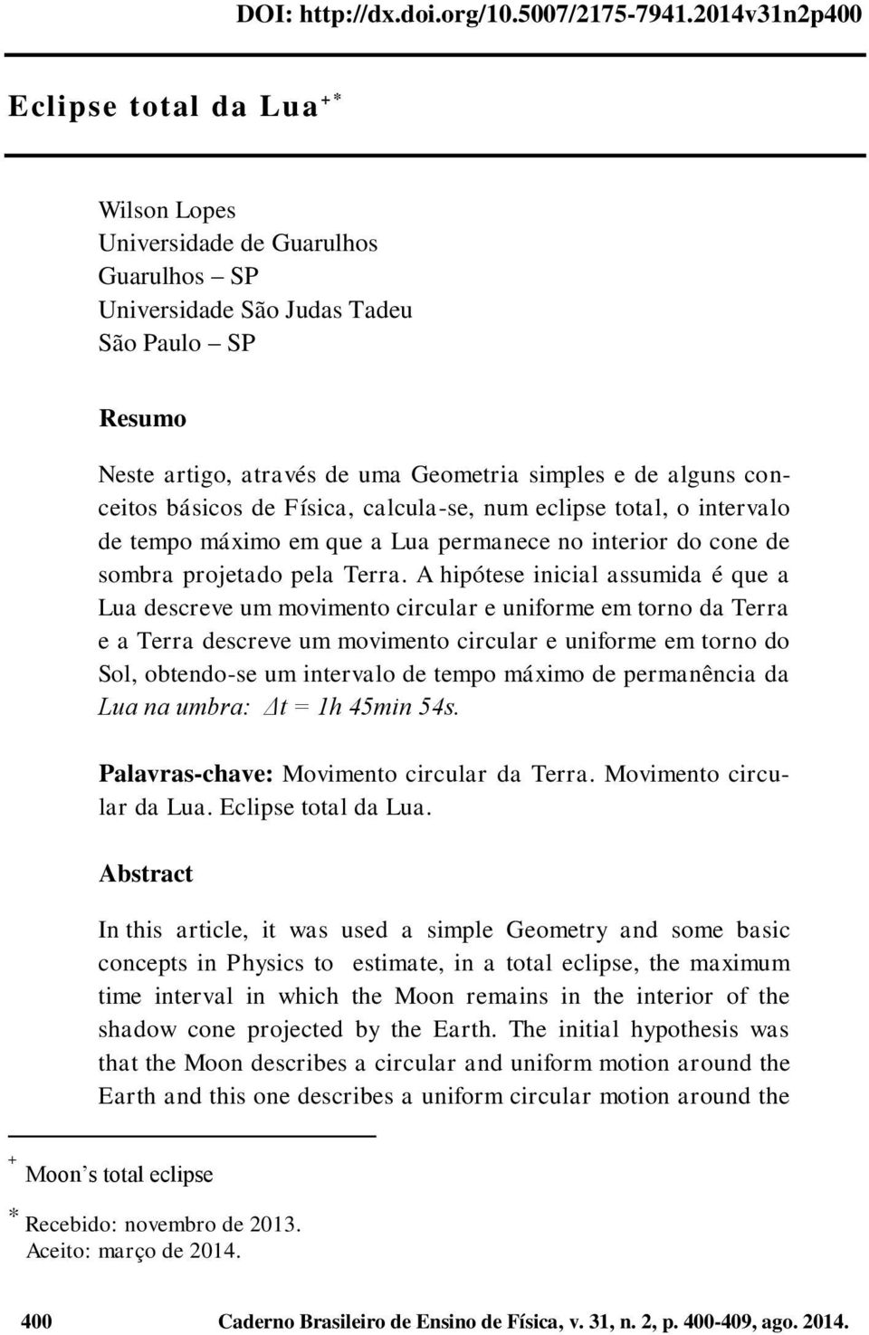 conceitos básicos de Física, calcula-se, num eclipse total, o intervalo de tempo máximo em que a Lua permanece no interior do cone de sombra projetado pela Terra.