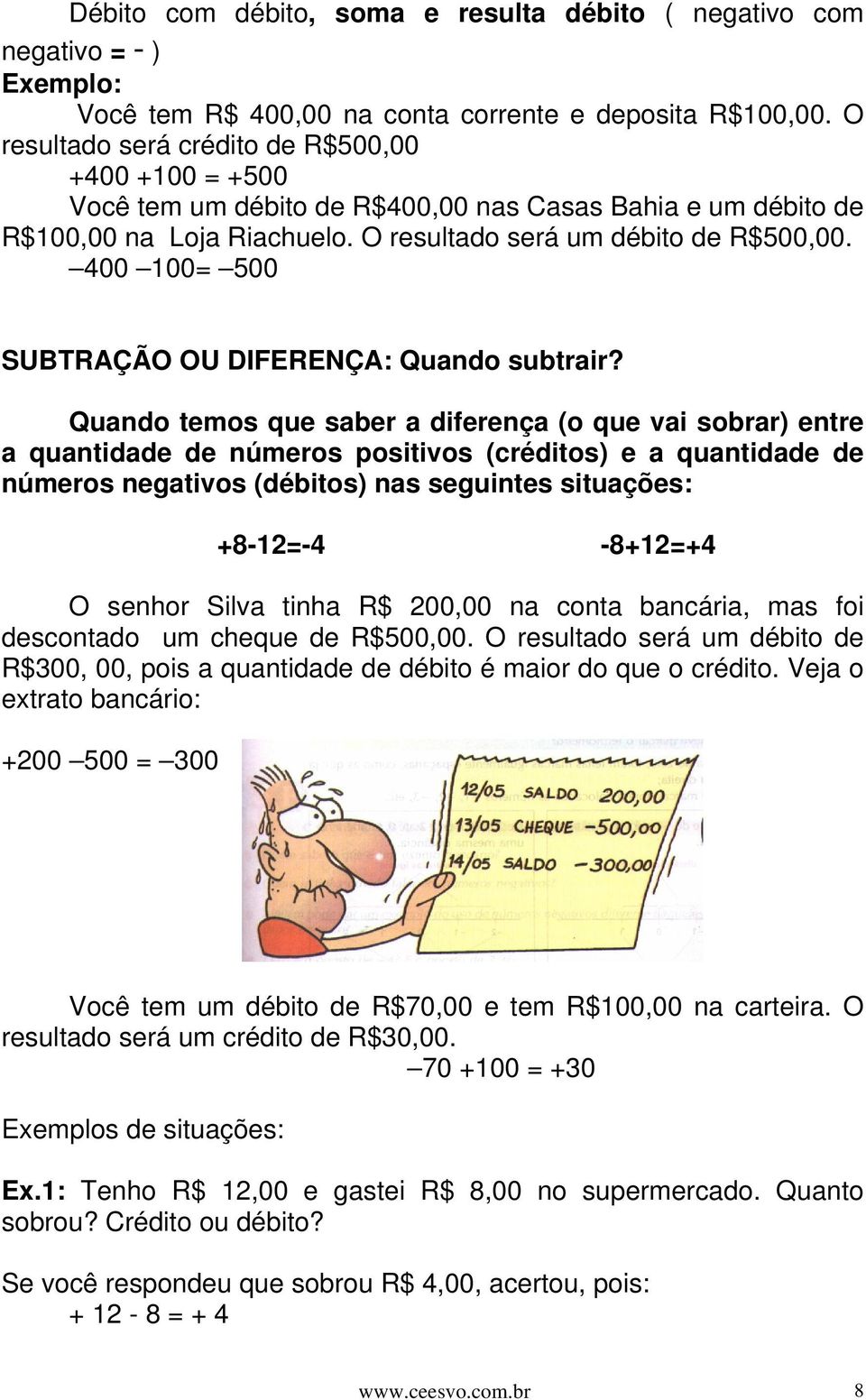 400 100= 500 SUBTRAÇÃO OU DIFERENÇA: Quando subtrair?