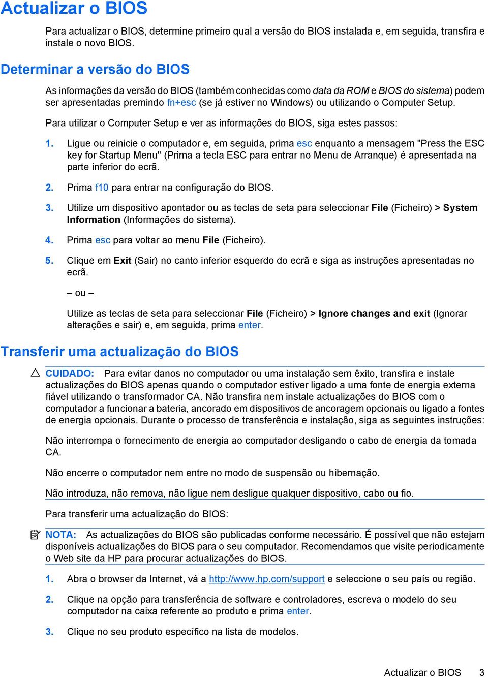 Computer Setup. Para utilizar o Computer Setup e ver as informações do BIOS, siga estes passos: 1.