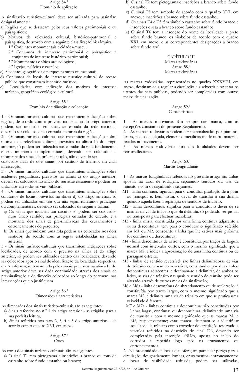 relevância cultural, histórico-patrimonial e paisagística, de acordo com a seguinte classificação hierárquica: 1.º Conjuntos monumentais e cidades-museu; 2.