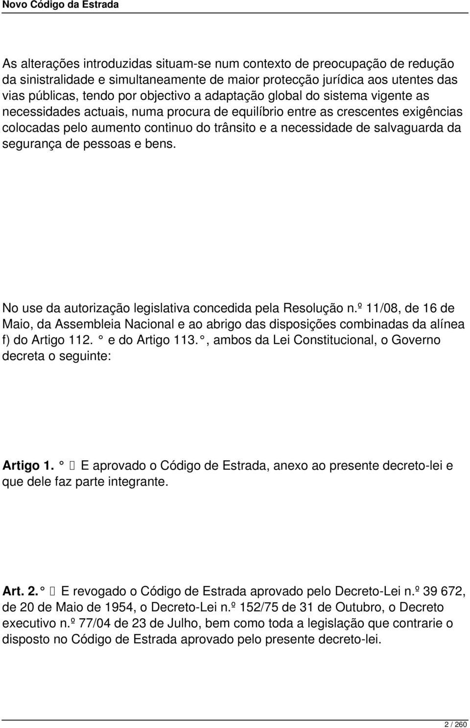 segurança de pessoas e bens. No use da autorização legislativa concedida pela Resolução n.