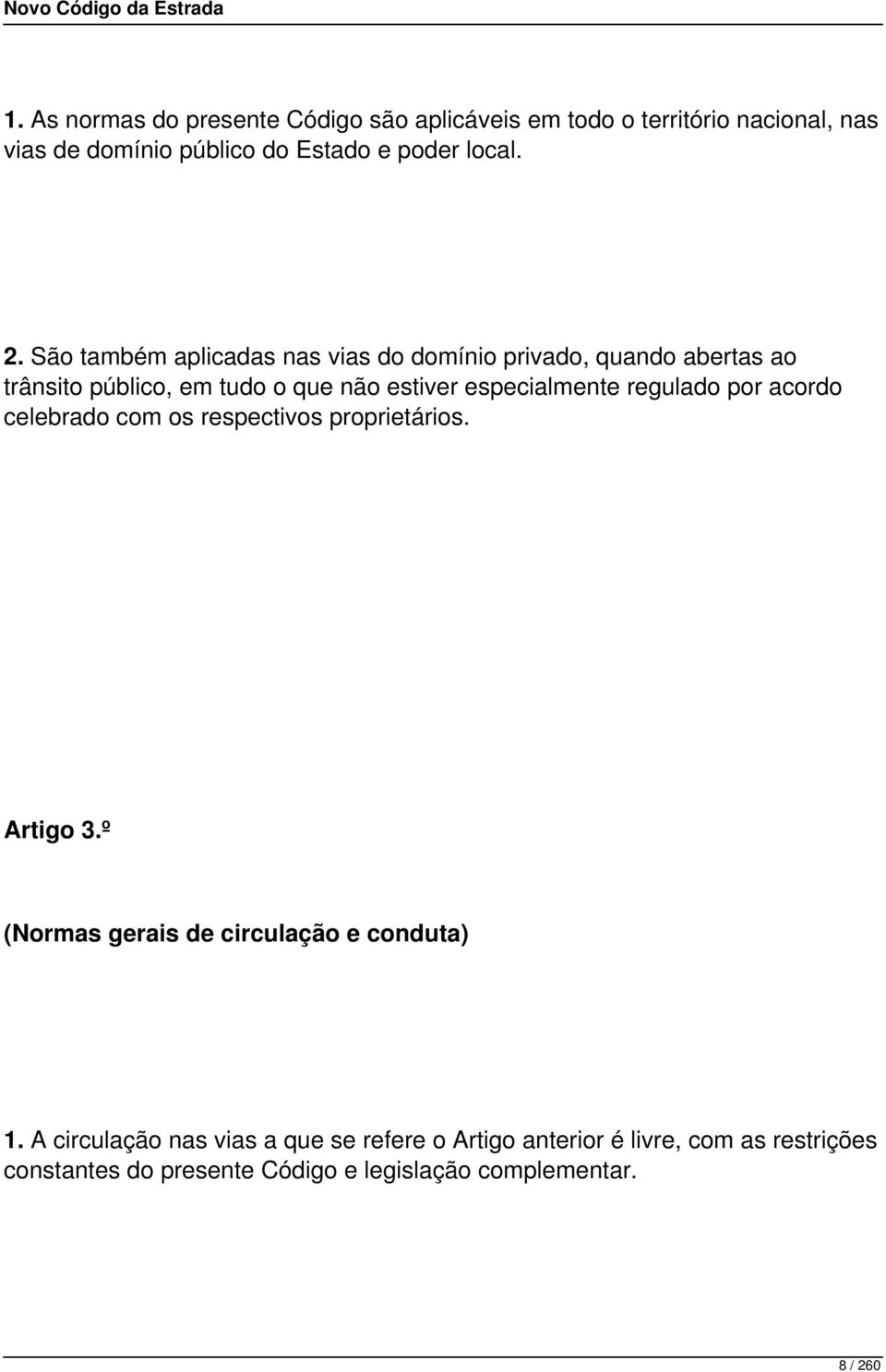 regulado por acordo celebrado com os respectivos proprietários. Artigo 3.º (Normas gerais de circulação e conduta) 1.