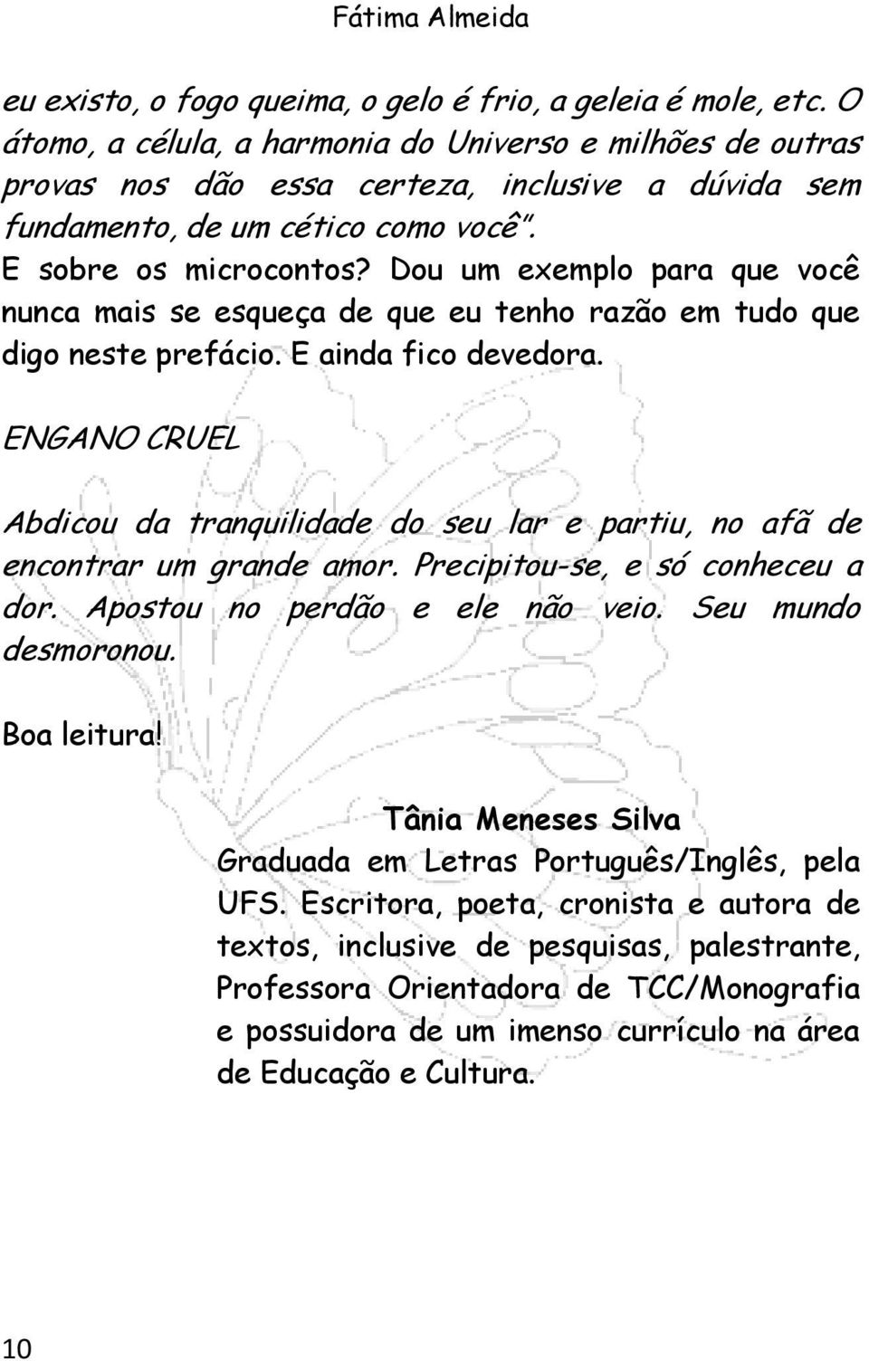 Dou um exemplo para que você nunca mais se esqueça de que eu tenho razão em tudo que digo neste prefácio. E ainda fico devedora.